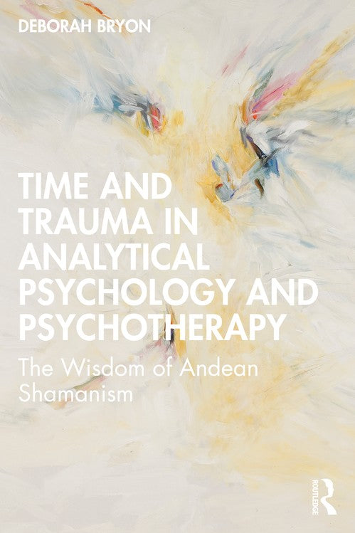 Time and Trauma in Analytical Psychology and Psychotherapy by Deborah Bryon ISBN 9781032411378