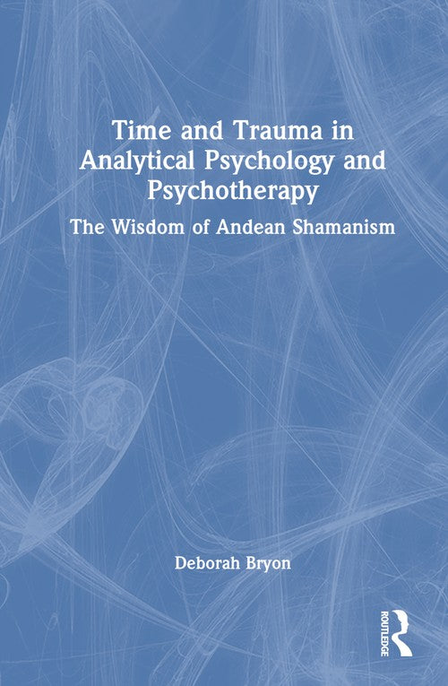 Time and Trauma in Analytical Psychology and Psychotherapy by Deborah Bryon ISBN 9781032411385