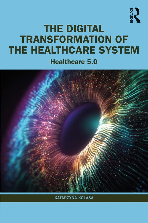 The Digital Transformation of the Healthcare System by Katarzyna Kolasa (ISBN-13: 9781032413754)