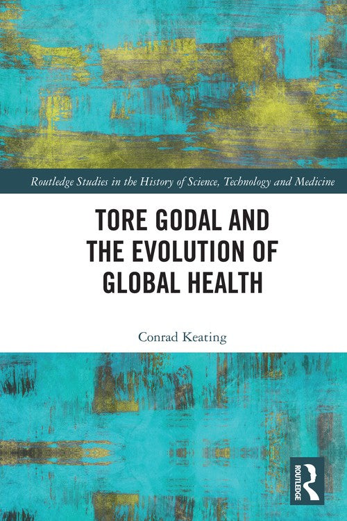 Tore Godal and the Evolution of Global Health by Conrad Keating (ISBN-13: 9781032427003)