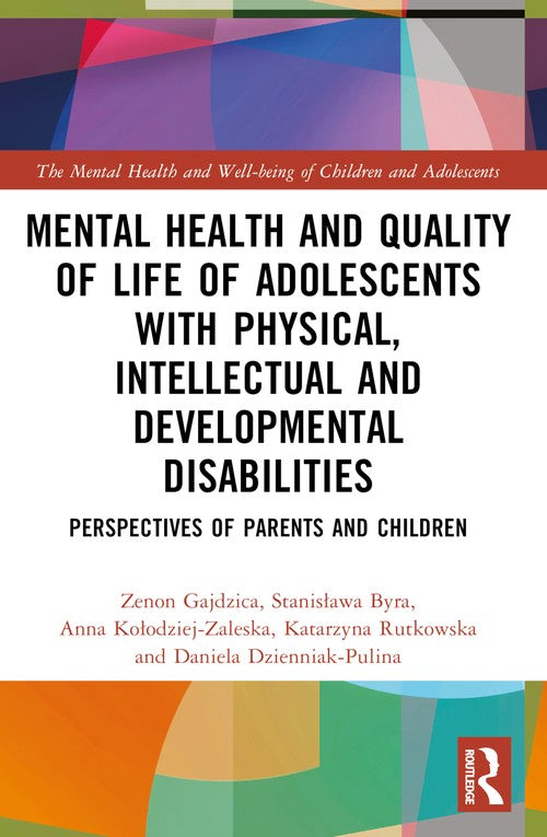 Mental Health and Quality of Life of Adolescents with Physical, Intellectual and Developmental Disabilities by Zenon Gajdzica (ISBN-13: 9781032435329)