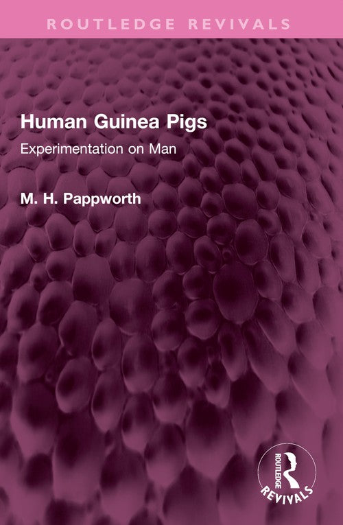 Human Guinea Pigs by M H Pappworth ISBN 9781032442457