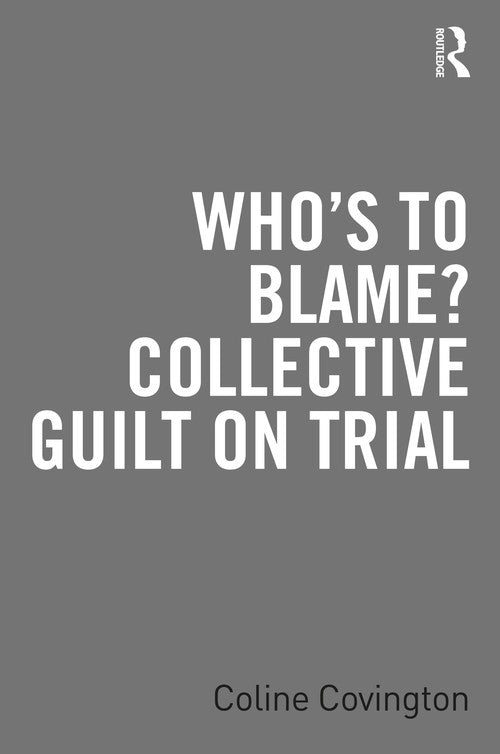 Whos to Blame? Collective Guilt on Trial by Coline Covington ISBN 9781032460789
