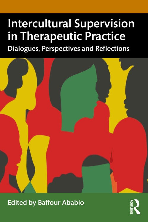 Intercultural Supervision in Therapeutic Practice by Baffour Ababio - ISBN 9781032461335