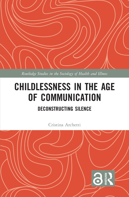 Childlessness in the Age of Communication by Cristina Archetti ISBN 9781032478067