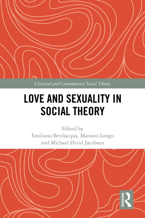 Love and Sexuality in Social Theory by Emiliano Bevilacqua ISBN 9781032501130