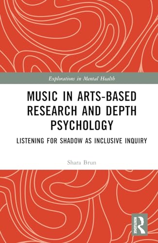 Music in Arts-Based Research and Depth Psychology by Shara Brun ISBN 9781032503295