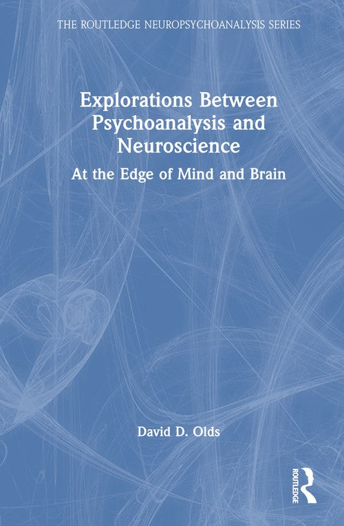 Explorations Between Psychoanalysis and Neuroscience by David D Olds ISBN 9781032507668