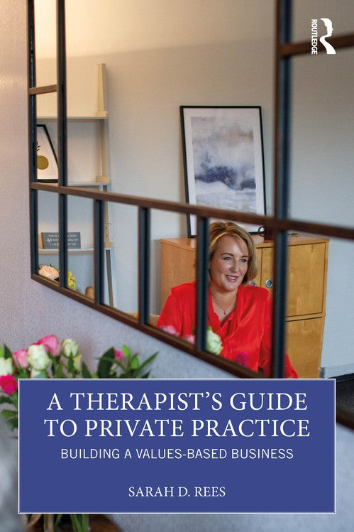 A Therapist's Guide to Private Practice by Sarah Rees ISBN 9781032512563