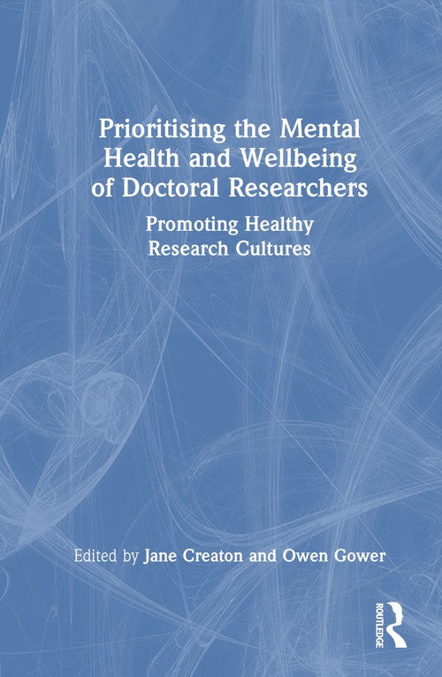 Prioritising the Mental Health and Wellbeing of Doctoral Researchers by Jane Creaton ISBN 9781032516370
