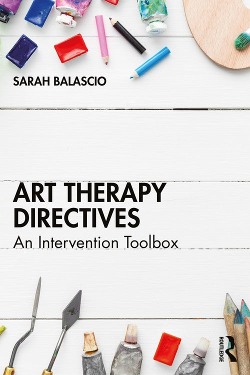 Art Therapy Directives by Sarah Balascio ISBN 9781032537399