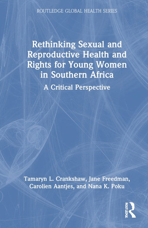 Rethinking Sexual and Reproductive Health and Rights for Young Women in Southern Africa by Tamaryn Crankshaw (ISBN-13: 9781032540108)
