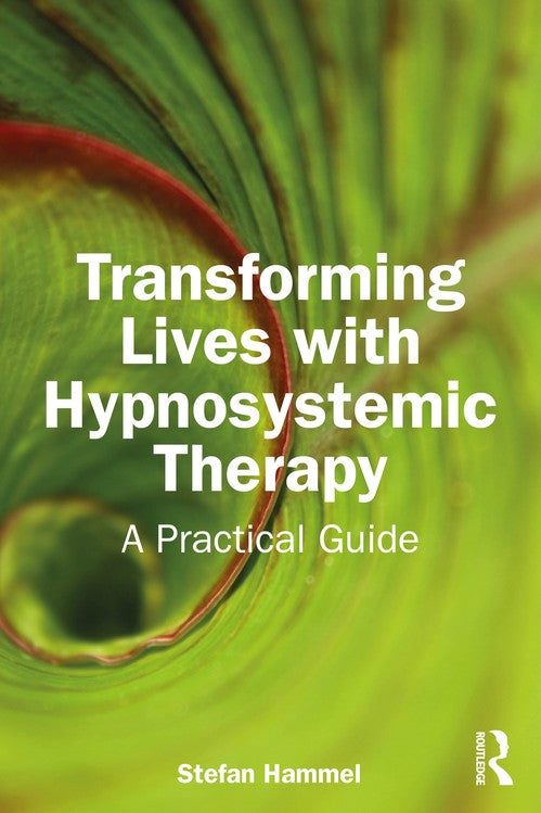 Transforming Lives with Hypnosystemic Therapy by Stefan Hammel Germany) ISBN 9781032544632