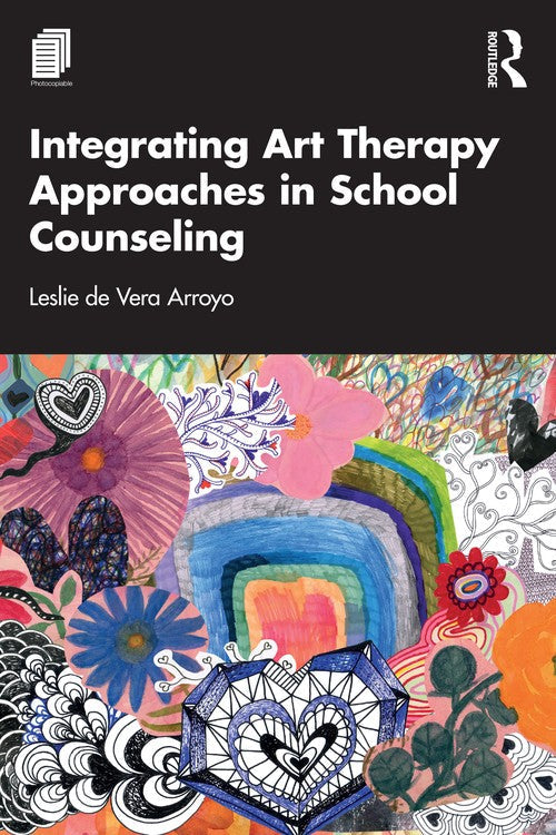 Integrating Art Therapy Approaches in School Counseling by Leslie De Vera Arroyo ISBN 9781032554914