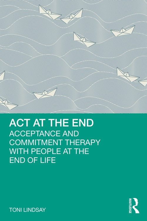 ACT at the End by Toni Lindsay - ISBN 9781032556161