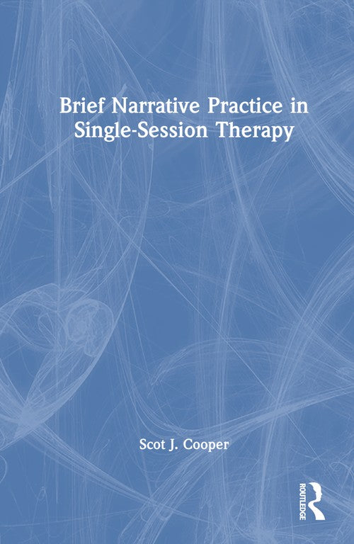 Brief Narrative Practice in Single-Session Therapy by Scot J Cooper ISBN 9781032556208