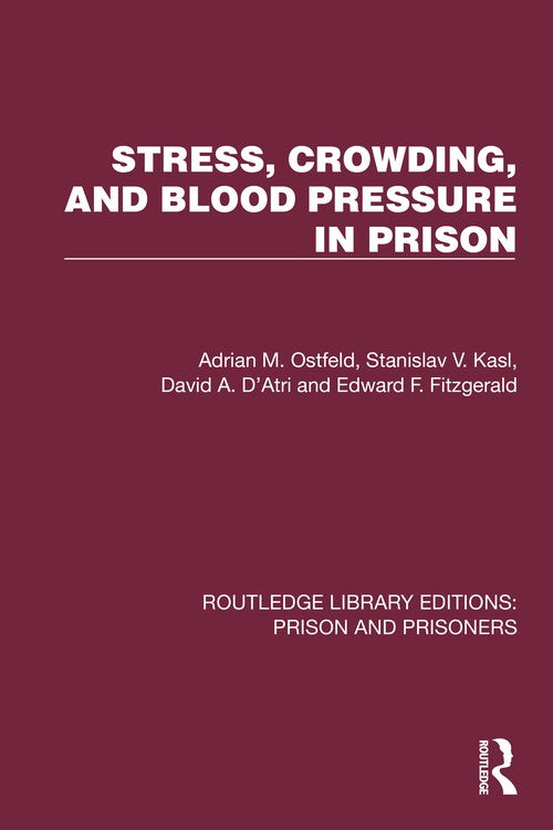 Stress, Crowding, and Blood Pressure in Prison by Adrian M Ostfeld ISBN 9781032558585