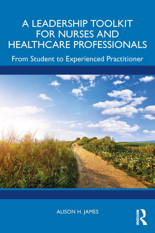 A Leadership Toolkit for Nurses and Healthcare Professionals by Alison H James ISBN 9781032560106