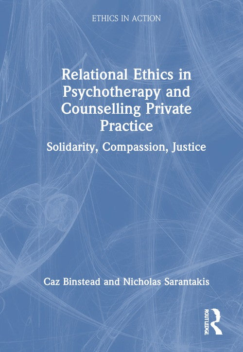 Relational Ethics in Psychotherapy and Counselling Private Practice by Caz Binstead ISBN 9781032564586