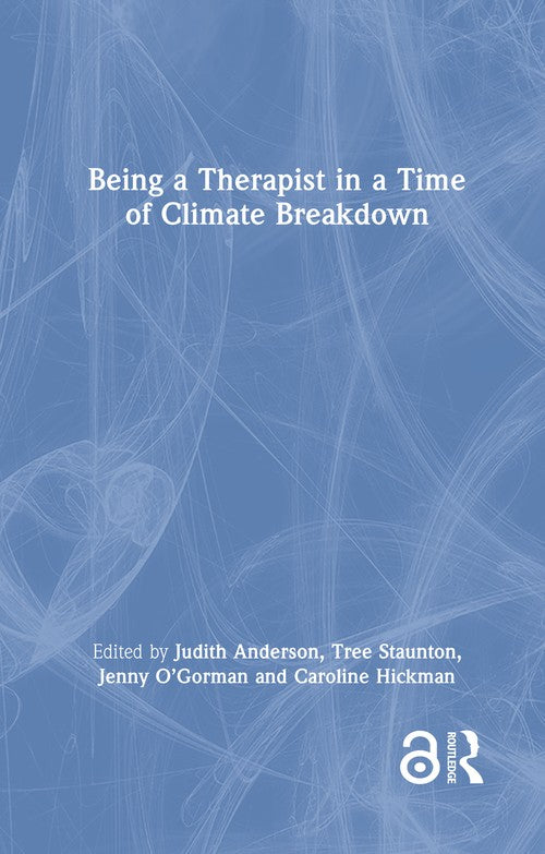 Being a Therapist in a Time of Climate Breakdown by Judith Anderson ISBN 9781032565590
