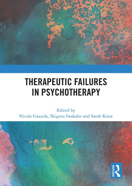 Therapeutic Failures in Psychotherapy by Nicola Gazzola ISBN 9781032574028