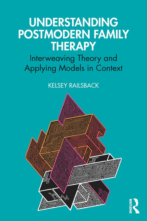 Understanding Postmodern Family Therapy by Kelsey Railsback ISBN 9781032574349