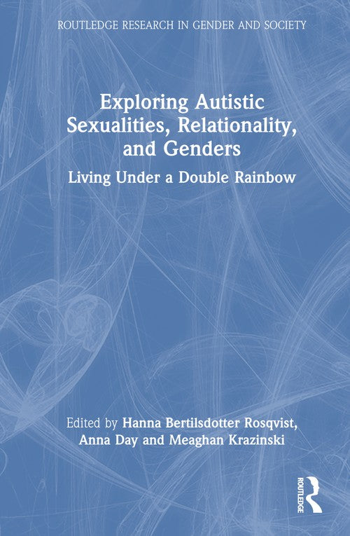 Exploring Autistic Sexualities, Relationality, and Genders by Meaghan Krazinski ISBN 9781032576121