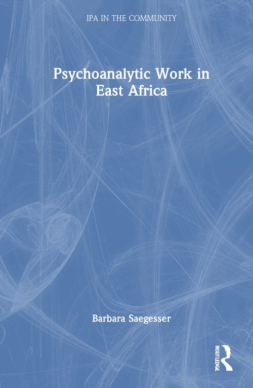 Psychoanalytic Work in East Africa by Barbara Saegesser ISBN 9781032588094