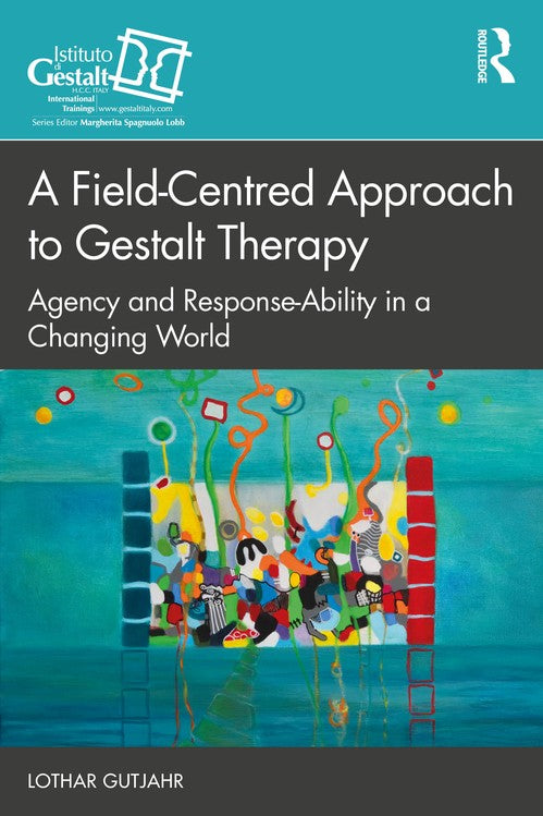 A Field-Centred Approach to Gestalt Therapy by Lothar Gutjahr ISBN 9781032594613