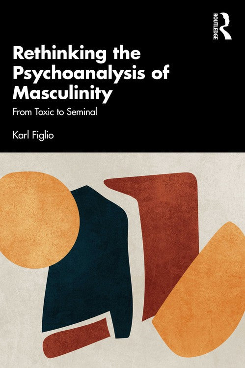 Rethinking the Psychoanalysis of Masculinity by Karl Figlio - ISBN 9781032594651