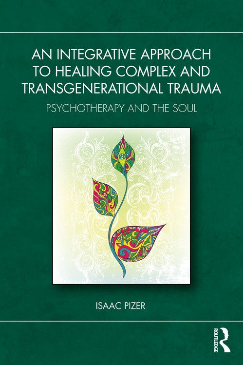 An Integrative Approach to Healing Complex and Transgenerational Trauma by Isaac Pizer - ISBN 9781032598239