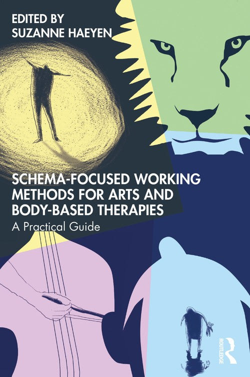 Schema-Focused Working Methods for Arts and Body-Based Therapies by Suzanne Haeyen ISBN 9781032599571