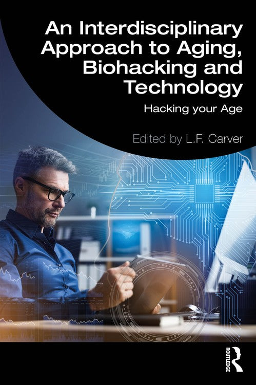 An Interdisciplinary Approach to Aging, Biohacking and Technology by Lf Carver (ISBN-13: 9781032602264)