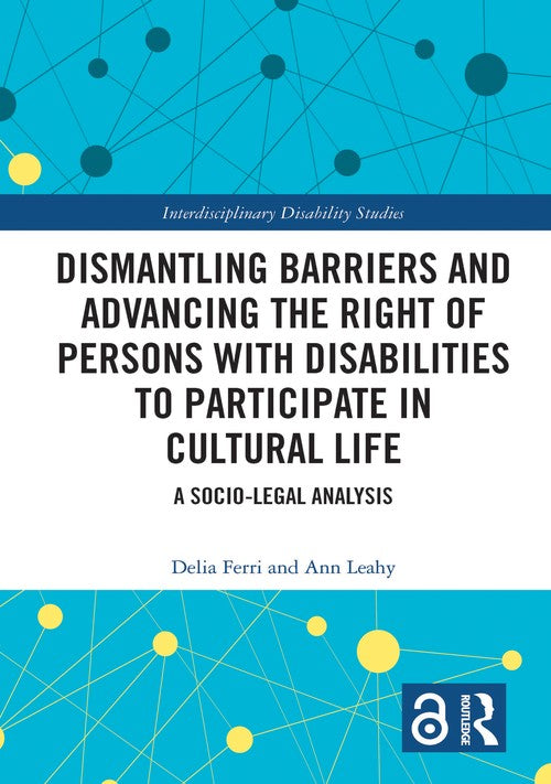 Dismantling Barriers and Advancing the Right of Persons with Disabilities to Participate in Cultural Life by Delia Ferri (ISBN-13: 9781032602295)