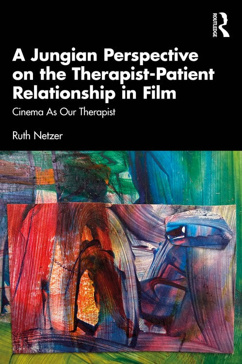 A Jungian Perspective on the Therapist-Patient Relationship in Film by Ruth Netzer ISBN 9781032608341