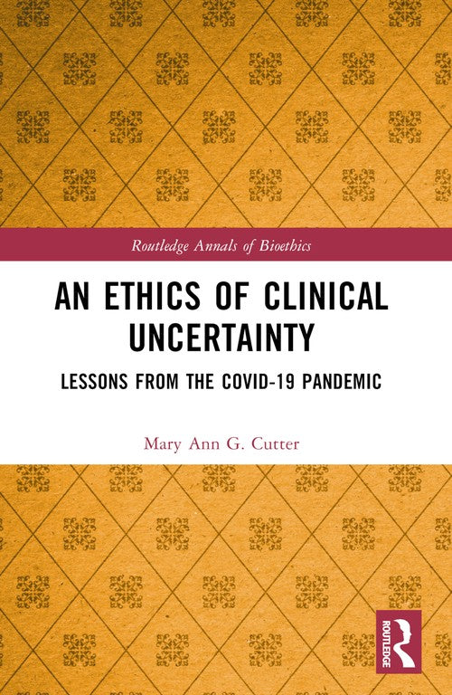 An Ethics of Clinical Uncertainty by Mary Ann G Cutter (ISBN-13: 9781032620985)