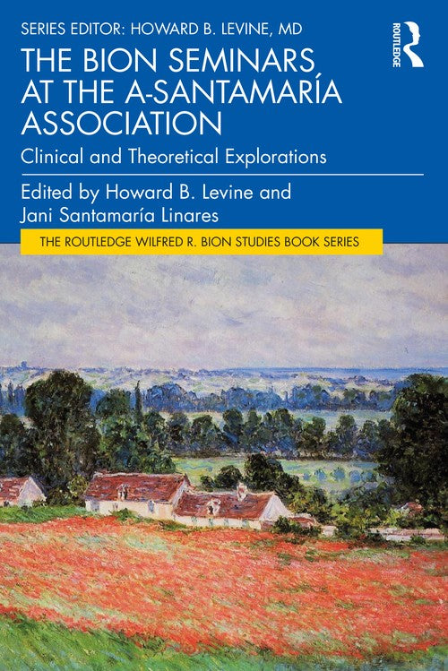 The Bion Seminars at the A-Santamaria Association by Howard Levine ISBN 9781032641645