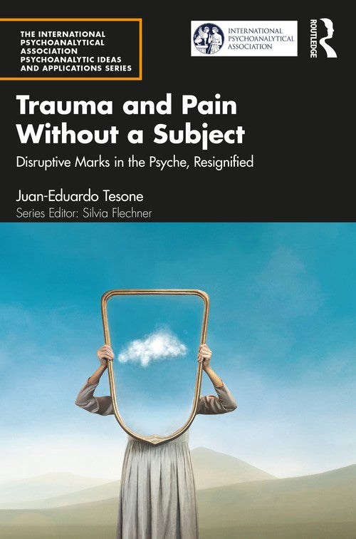 Trauma and Pain Without a Subject by Juan-Eduardo Tesone ISBN 9781032647777