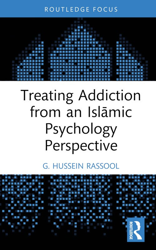 Treating Addiction from an Islāmic Psychology Perspective by G Hussein Rassool ISBN 9781032664484