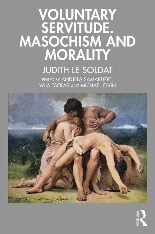 Voluntary Servitude. Masochism and Morality by Judith Le Soldat ISBN 9781032666259