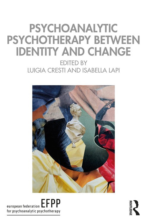 Psychoanalytic Psychotherapy Between Identity and Change by Luigia Cresti ISBN 9781032673684
