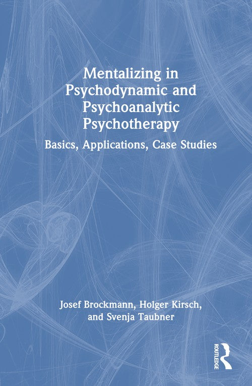 Mentalizing in Psychodynamic and Psychoanalytic Psychotherapy by Josef Brockmann ISBN 9781032674032
