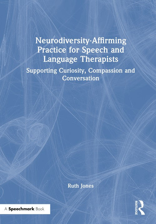 Neurodiversity-Affirming Practice for Speech and Language Therapists by Ruth Jones ISBN 9781032689401