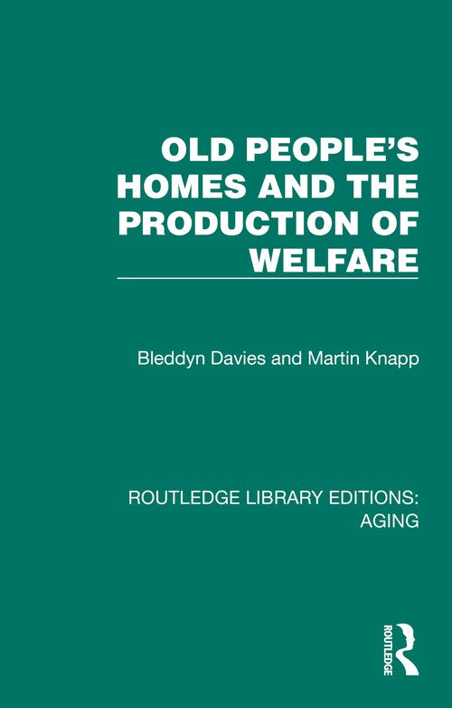Old People's Homes and the Production of Welfare by Bleddyn Davies ISBN 9781032689999