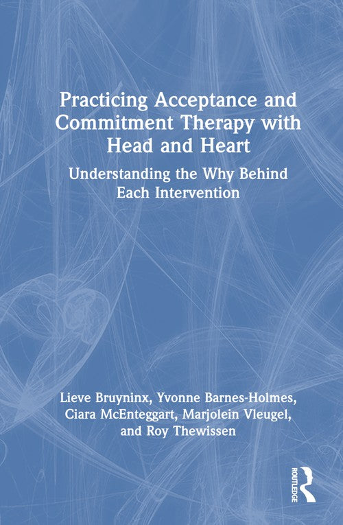 Practicing Acceptance and Commitment Therapy with Head and Heart by Lieve Bruyninx ISBN 9781032699677