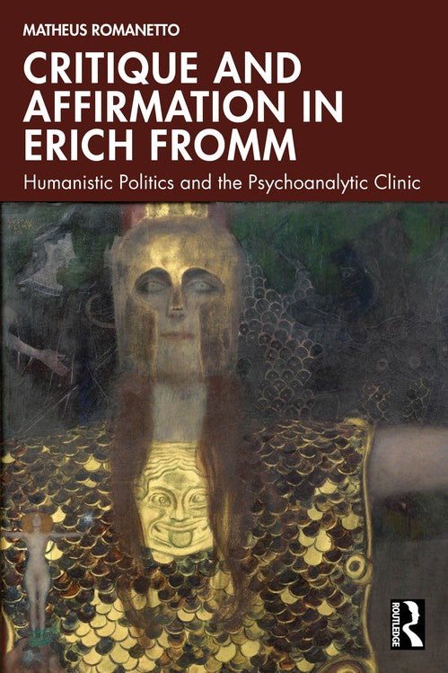 Critique and Affirmation in Erich Fromm by Matheus Romanetto ISBN 9781032708447