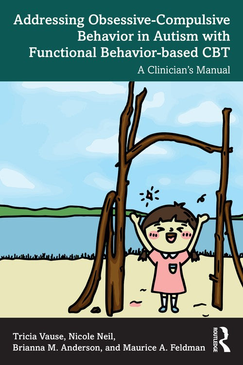 Addressing Obsessive-Compulsive Behavior in Autism with Functional Behavior-based CBT by Tricia Vause ISBN 9781032712307