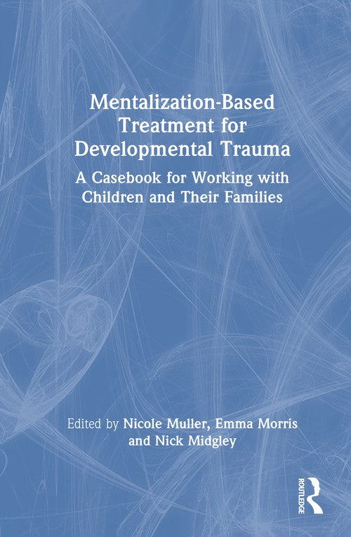 Mentalization-Based Treatment for Developmental Trauma by Nicole Muller ISBN 9781032713427