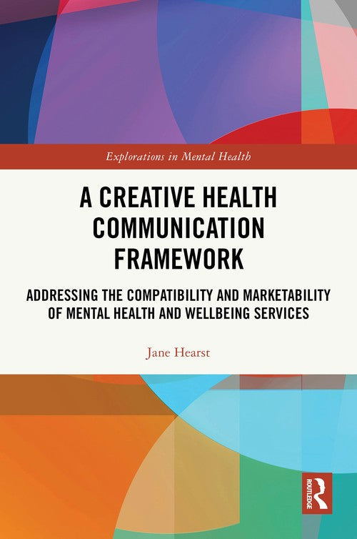 A Creative Health Communication Framework by Jane Hearst ISBN 9781032717296