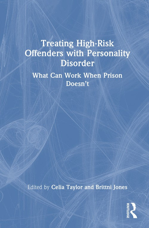 Treating High-Risk Offenders with Personality Disorder by Celia Taylor ISBN 9781032717319
